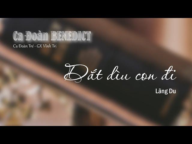 DẮT DÌU CON ĐI | Sáng Tác : Lãng Du | CA ĐOÀN BENEDICT