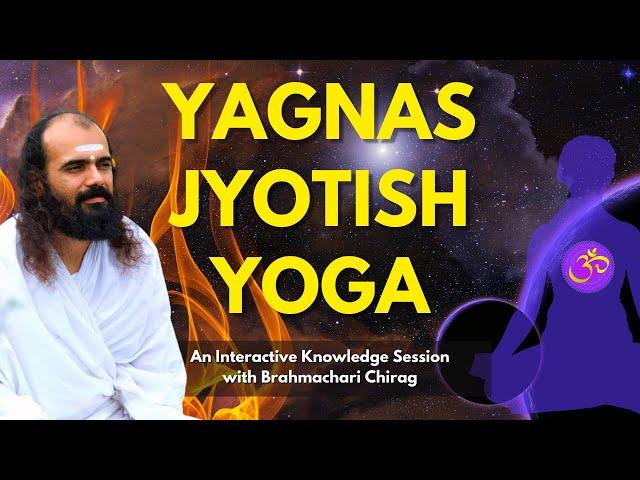 Yagnas, Jyotish aur Yoga - An interactive knowledge session with Brahmachari Chirag | Hindi