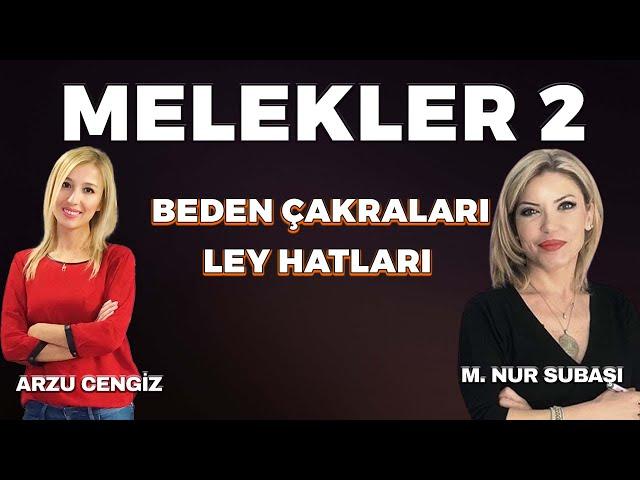 MELEKLER 2 BÖLÜM DÜNYANIN VE BEDENİN  ÇAKRALARI  MELEKLERİ Nur Subaşı & Arzu Cengiz 04.09.2024