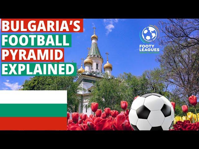 Bulgaria's Football Pyramid Explained