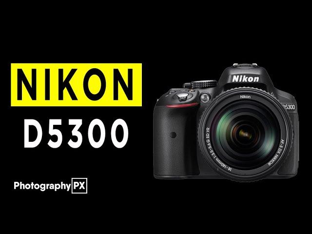 Nikon D5300 DSLR Camera Highlights & Overview