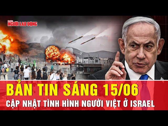 Thời sự sáng ngày 15-6: Giữa khói lửa Israel ở người Việt vẫn bình an | Người lao động