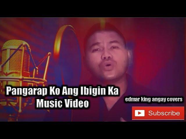 Pangarap Ko Ang Ibigin Ka Music Video (Edmar King Angay)