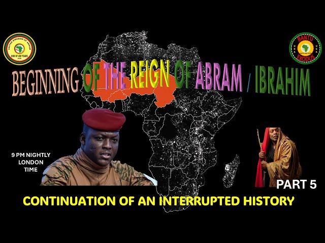 AFRICA IS THE HOLY LAND || BEGINNING OF THE REIGN OF ABRAM /IBRAHIM || AN INTERRUPTED HISTORY PART 5