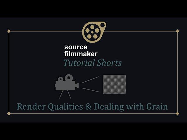 SFM Tutorial Shorts - Render Qualities & Dealing with Grain