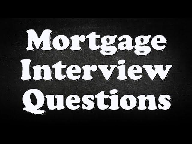 Mortgage Interview Questions