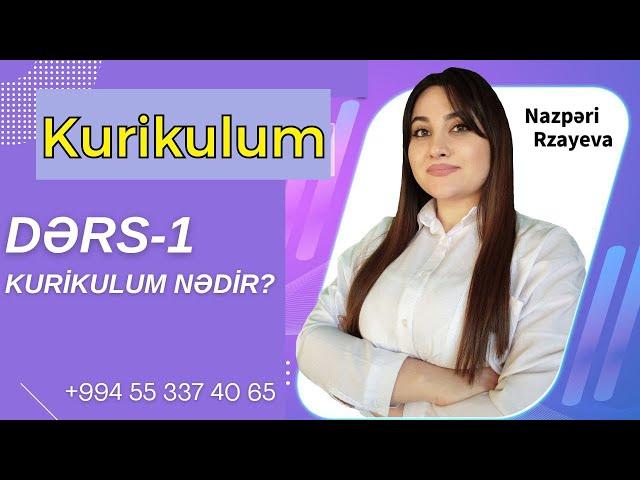 KURİKULUM 2022. DƏRS 1.  MÖVZU:  KURİKULUM NƏDİR? NAZPƏRİ RZAYEVA  +994 55 337 40 65