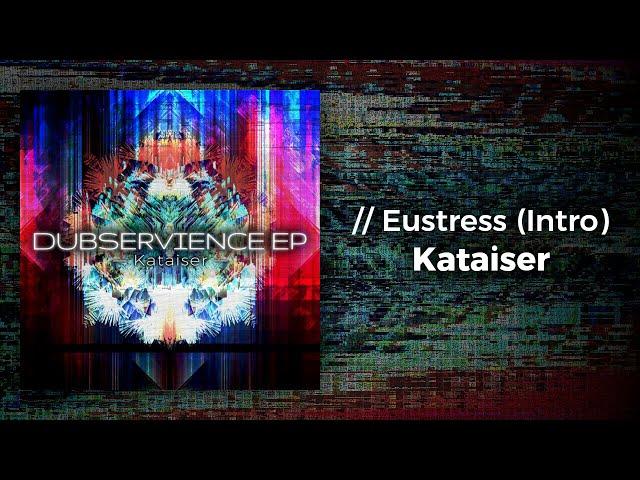 Kataiser - // Eustress (Intro) [Dubservience EP: Track 1/4]