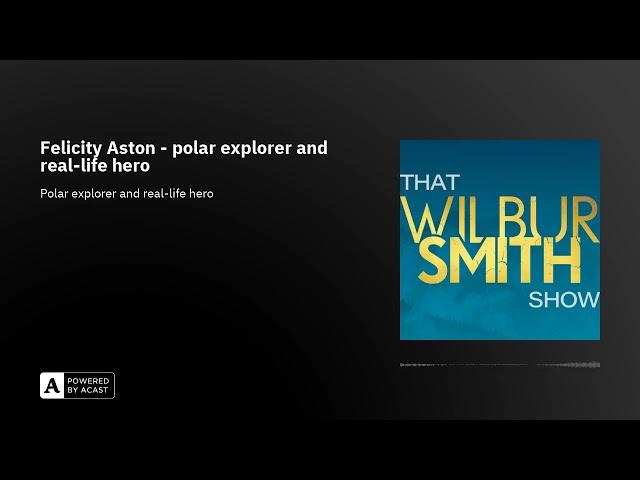 That Wilbur Smith Show Season 2 Episode 25 - Felicity Aston, polar explorer and real-life hero