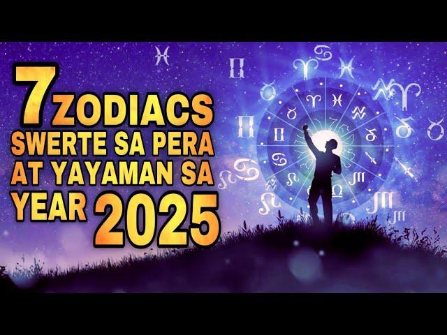 7 ZODIAC NA SWERTE SA PERA AT YAYAMAN SA YEAR 2025 | 7 Lucky zodiac sign in money for 2025