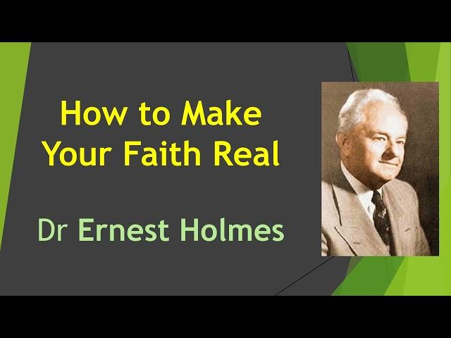 How to Make Your Faith Real - Dr Ernest Holmes