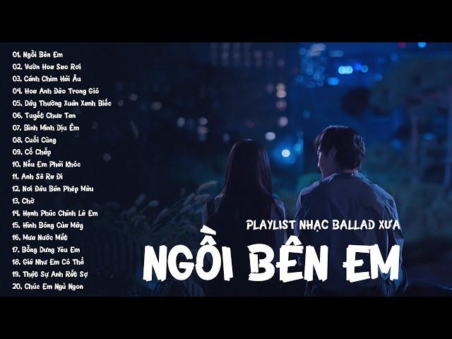 Ngồi Bên Em, Vườn Hoa Sao Rơi, Cánh Chim Hải Âu - Playlist Nhạc Ballad Xưa 8x 9x Đời Đầu Tâm Trạng