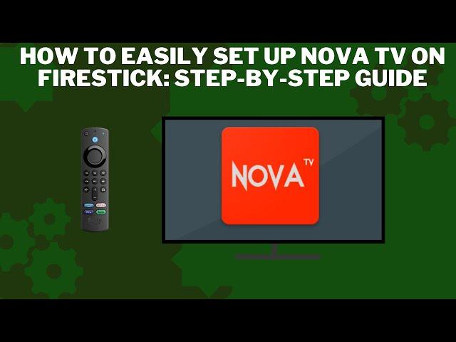 How to Easily Set Up Nova TV on Firestick: Step-by-Step Guide