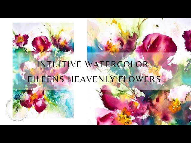 Loose Intuitive Watercolor ~ Mixed Media ~ Eileen’s Heavenly Flowers