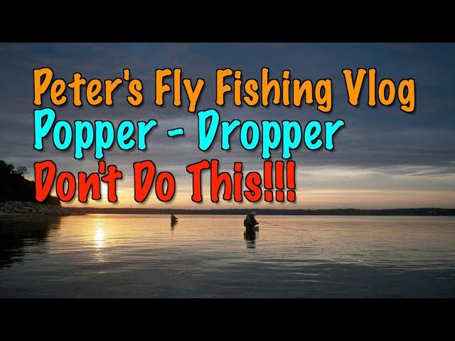 Peter's Fly Fishing Vlog: What not to do when fishing a Popper-Dropper rig