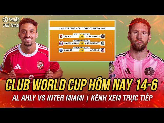 Lịch trực tiếp bóng đá FIFA Club World Cup 2025 hôm nay 14-6 | Al Ahly vs Inter Miami trên FPT Play