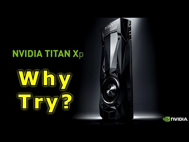 The New Nvidia Titan Xp - Still Not the Ultimate. Period.
