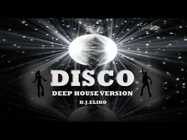 DEEP HOUSE VERSION  - DISCO - FREE MIX - MIX BY D.J.ELIKO