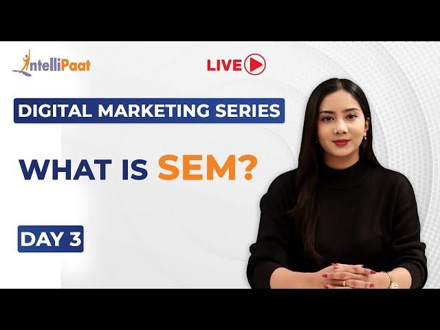 Digital Marketing Series Day 3: What Is SEM | Search Engine Marketing Tutorial | Intellipaat