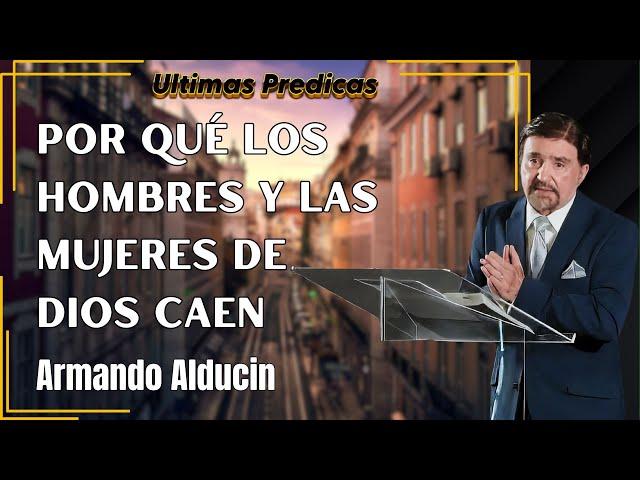 Armando Alducin Predicas 2024 - Por Qué Los Hombres Y Las Mujeres De Dios Caen