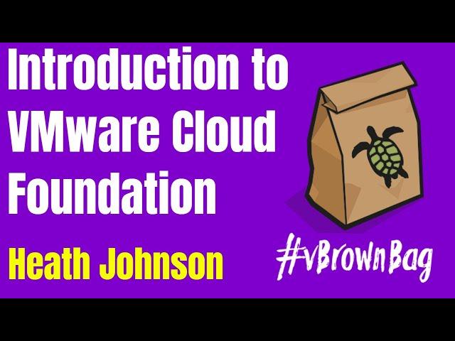 Introduction to VMware Cloud Foundation with Heath Johnson