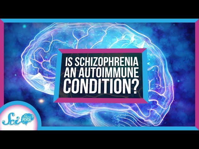 Schizophrenia May Be an Autoimmune Condition