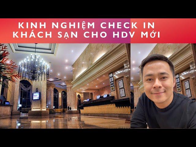 HƯỚNG DẪN VIÊN DU LỊCH (Tập 21):KINH NGHIỆM CHECK IN KHÁCH SẠN CHO HDV MỚI