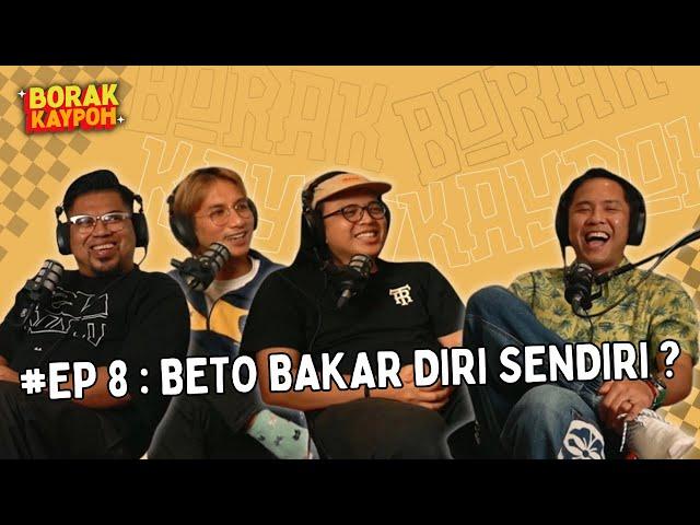 BORAK KAYPOH S2 - Beto Bakar Diri Sendiri? | Beto Kusyairy