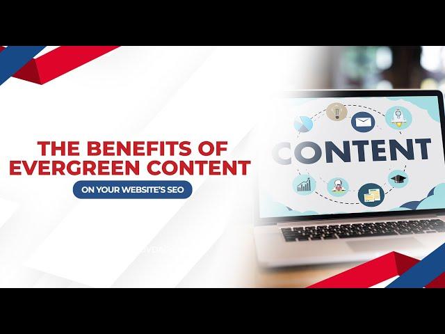 The Benefits of Evergreen Content on Your Website's SEO