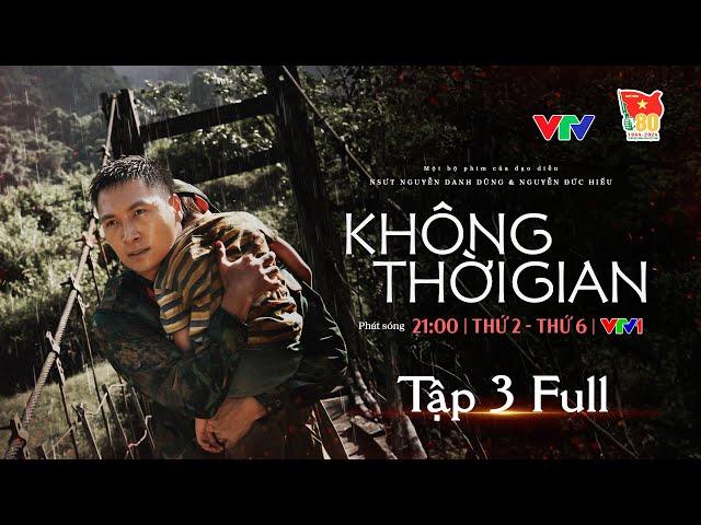 Không thời gian - Tập 3 FULL | Phim về bộ đội Cụ Hồ mới nhất 2024 | NSND Trung Anh, Mạnh Trường,...