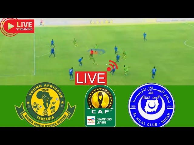 Live Match: Yanga sc vs Al hilal | LIVE STREAM | Caf Champions league