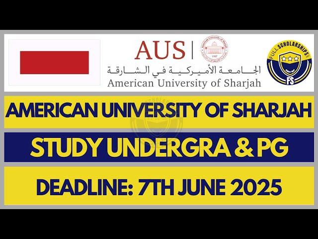 Study Free in UAE - American University of Sharjah Scholarships Application 2025-2026 for UG and PG