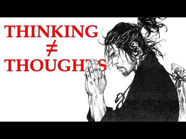 Thinking ≠ Thoughts - Miyamoto Musashi