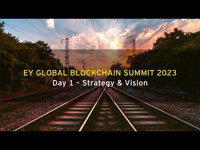 EY Global Blockchain Summit 2023 Day 1 - Strategy & Vision