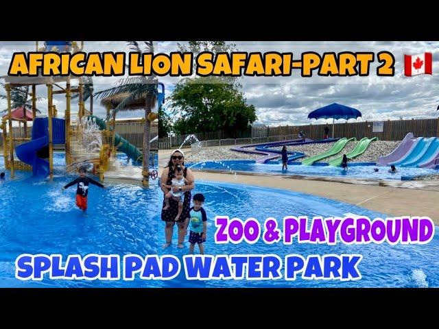 SPLASH PAD WATER PARK || CHOO2 TRAIN, PLAYGROUND & ZOO || AFRICAN LION SAFARI CANADA-PART 2