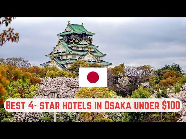 The Absolute Best 4-star Hotels in Osaka, Japan, Under $100!