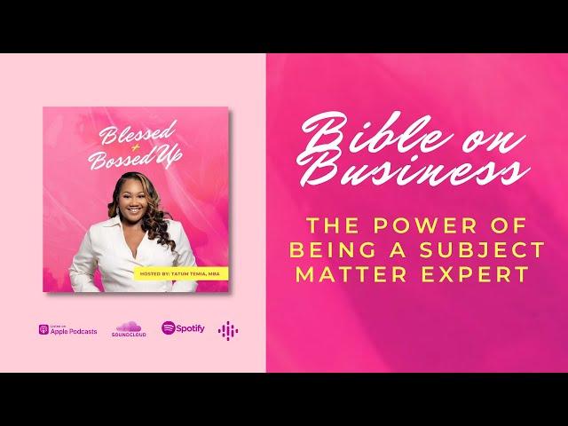 The Power of Being a Subject Matter Expert | Blessed + Bossed Up