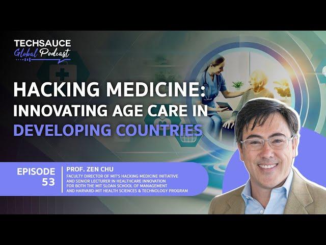 TSG EP.53 Hacking Medicine: Innovating Age Care in Developing Countries