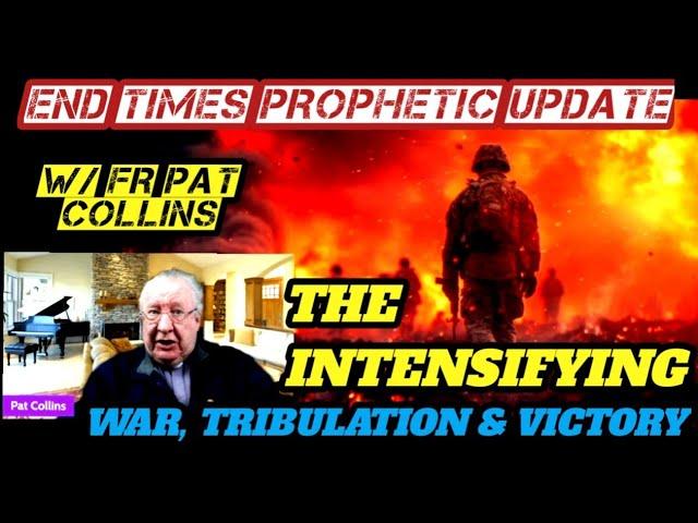 Fr Pat Collins' Prophecy on War Which Will 'Humble The Nations' & Purify the Church!