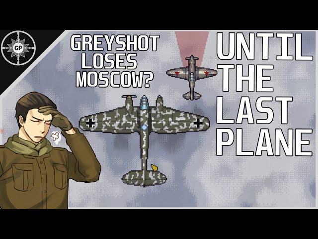 Greyshot117 LOSES The Battle for Moscow! (Until the Last Plane)