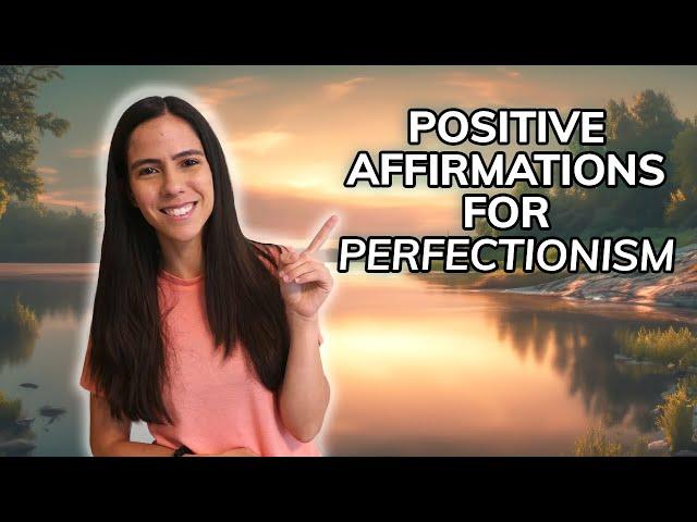 Positive Affirmations for Perfectionism