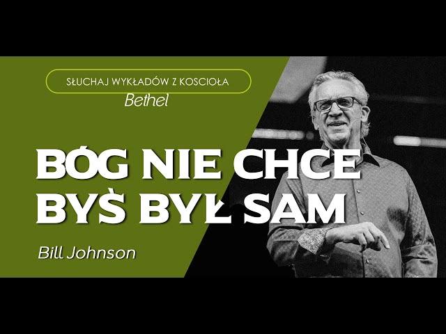 Bill Johnson- BÓG NIE CHCE, BYŚ BYŁ SAM