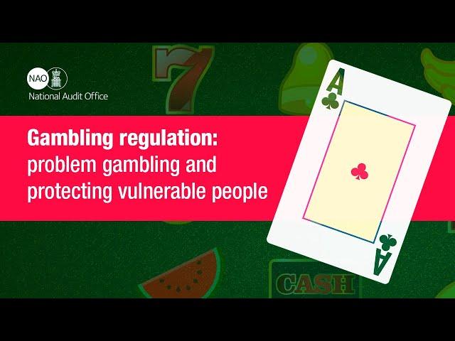 Gambling regulation: problem gambling and protecting vulnerable people - NAO report