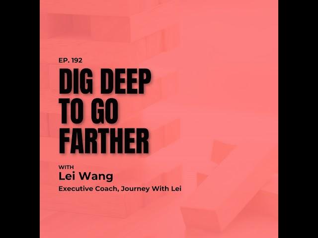 Unlock Peak Performance: How Digging Deep Drives Success with Lei Wang