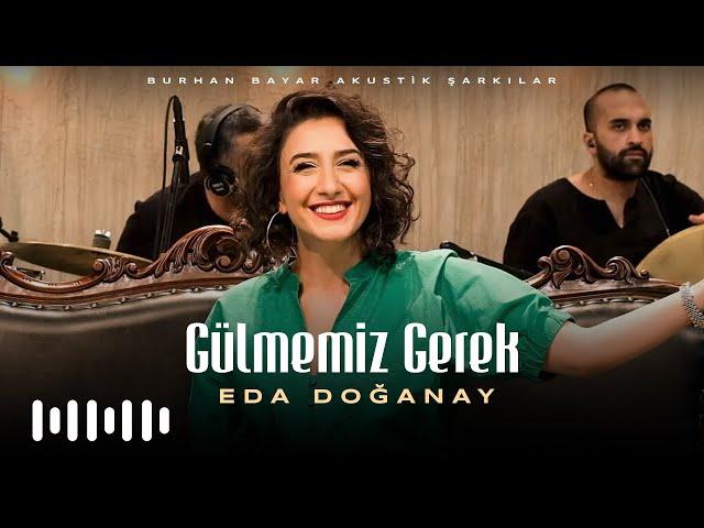 Eda Doğanay - Gülmemiz Gerek (Burhan Bayar Akustik Şarkılar)