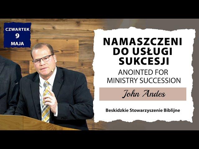 09.05.2024 – John Andes – Namaszczeni do usługi sukcesji |Anointed For Ministry Succession|