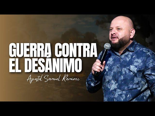 GUERRA CONTRA EL DESÁNIMO | Apostol Samuel Ramirez