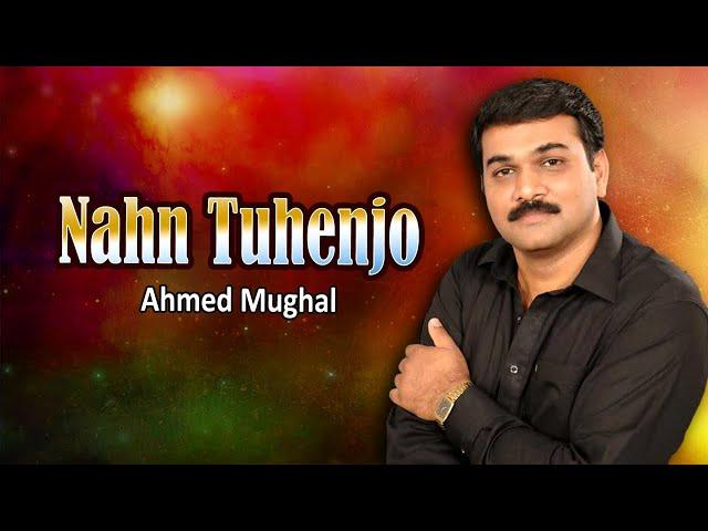 Ahmed Mughal Song | Nahn Tuhenjo | Sindhi Songs