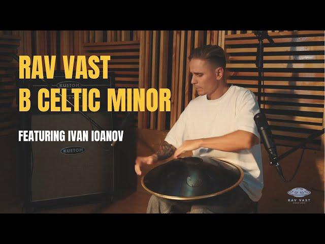 The Soul-Stirring Tones of RAV Vast B Celtic Minor  | Featuring Ivan Ioanov