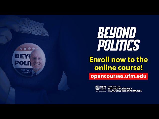 MOOC Beyond Politics - Enroll now! opencourses.ufm.edu